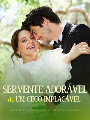 《海外短剧:Servente Adorável de Um Cego Implacável(58集)Nuno Coelho&Irene Lopes(夸克网盘)》短剧封面