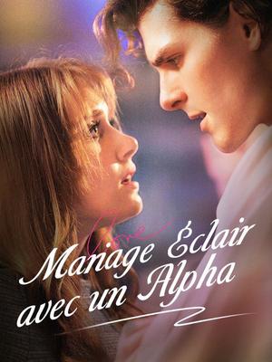 《海外短剧:Mariage Éclair avec un Alpha(74集)Briac Levert Lilas Sanchez(夸克网盘)》短剧封面