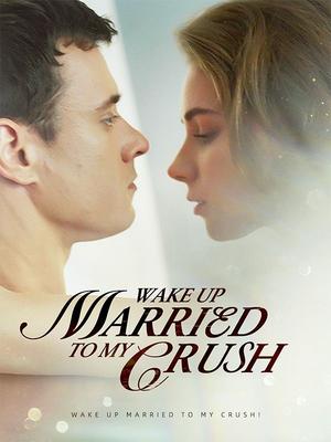 《海外短剧:Waking Up Married To My Crush!(62集)Patrick Miller Jasmine Harper(夸克网盘)》短剧封面