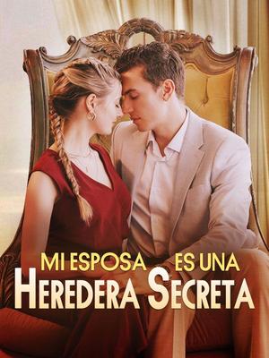 《海外短剧:Mi Esposa es una Heredera Secreta(57集)Jaime&Bibiana(夸克网盘)》短剧封面