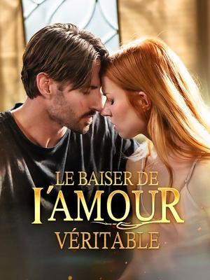 《海外短剧:Le Baiser de l'Amour Véritable(50集)Henry Gavelle Vanessa Vernet(夸克网盘)》短剧封面