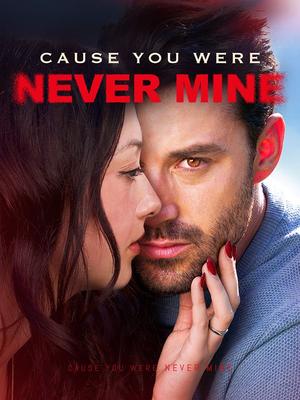 《海外短剧:Cause You Were Never Mine(54集)Bruce Morgan Jade Spencer(夸克网盘)》短剧封面
