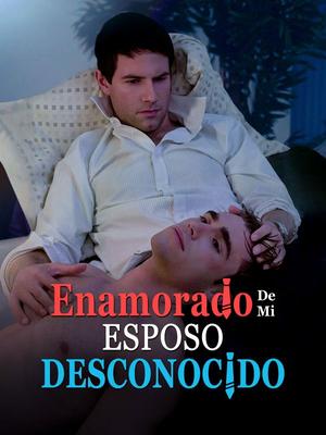 《海外短剧:Enamorado de Mi Esposo Desconocido(60集)Vicente Andrés Acero&Fernando López(夸克网盘)》短剧封面