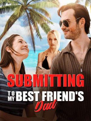 《海外短剧:Submitting to My Best Friend's Dad(65集)Becca Woods&James Valentino(夸克网盘)》短剧封面