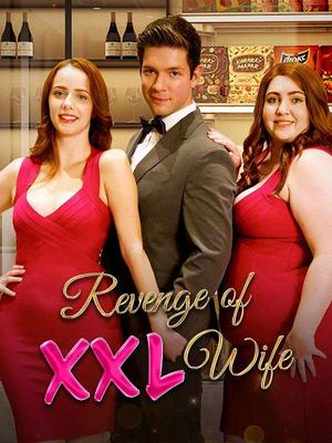 《海外短剧:Revenge of XXL Wife(63集)Maddy Moss Felix Raphael(夸克网盘)》短剧封面