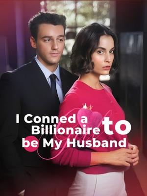 《海外短剧:I Conned a Billionaire to Be My Husband(60集) Amelia&Noah(夸克网盘)》短剧封面