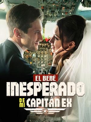 《海外短剧:El Bebé Inesperado de Mi Capitán EX(58集)Damián García&Lola Sánchez(夸克网盘)》短剧封面